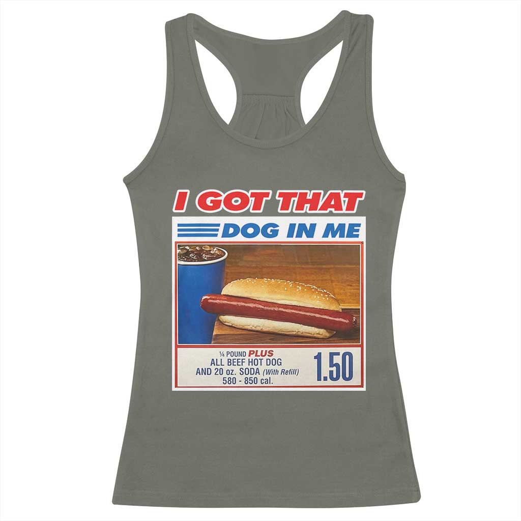 I Got That Dog In Me Racerback Tank Top Keep 150 Dank Meme Hot Dog Combo TS10 Military Green Print Your Wear