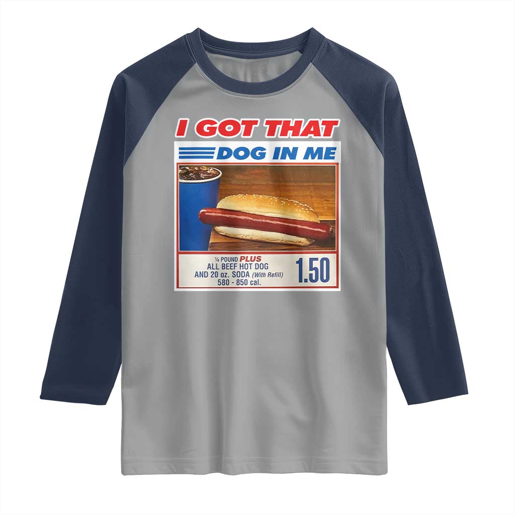 I Got That Dog In Me Raglan Shirt Keep 150 Dank Meme Hot Dog Combo TS10 Sport Gray Navy Print Your Wear