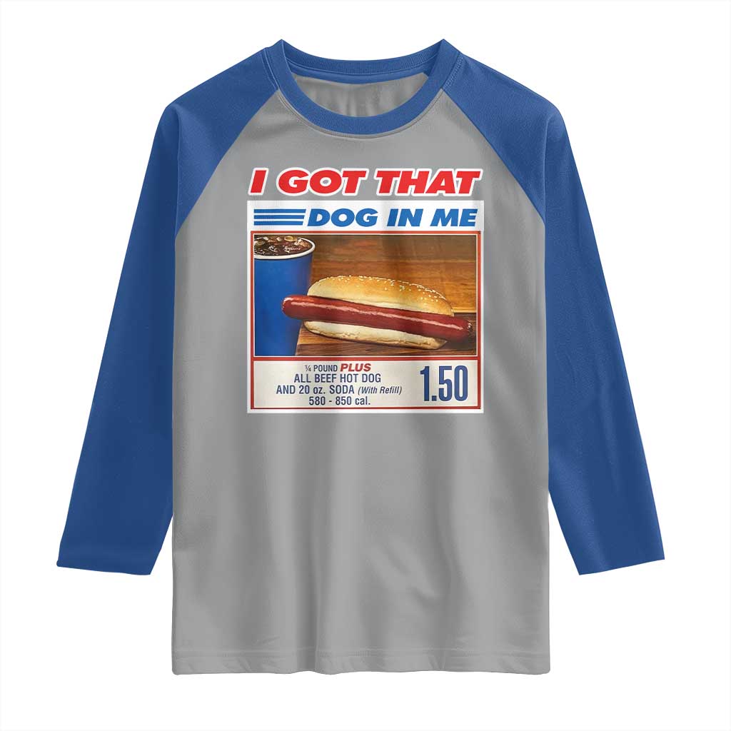 I Got That Dog In Me Raglan Shirt Keep 150 Dank Meme Hot Dog Combo TS10 Sport Gray Royal Print Your Wear