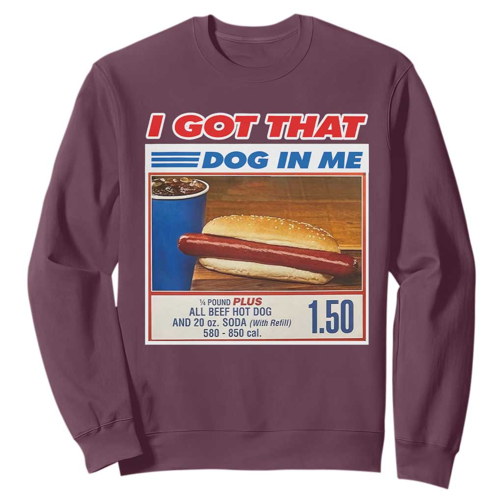 I Got That Dog In Me Sweatshirt Keep 150 Dank Meme Hot Dog Combo TS10 Maroon Print Your Wear