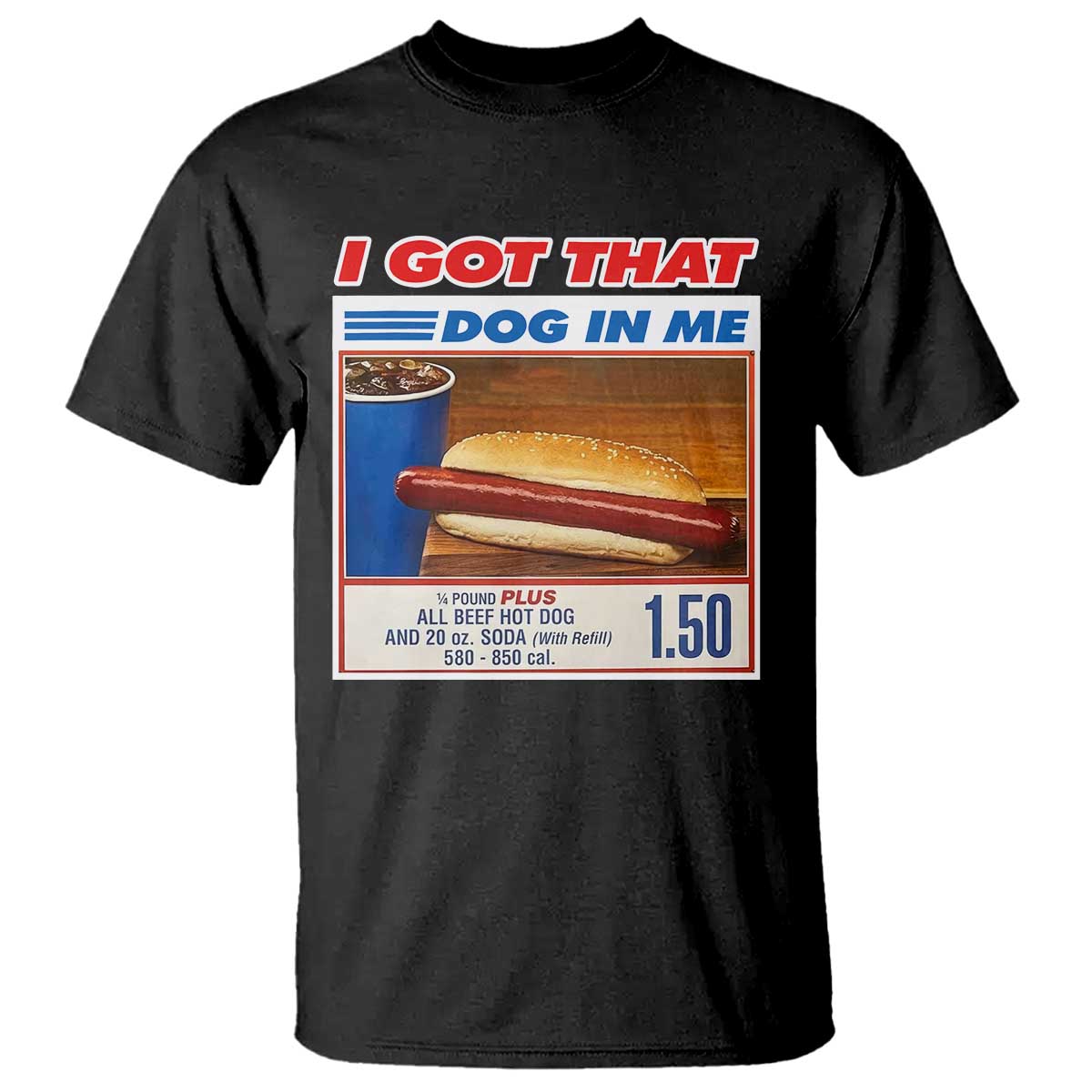 I Got That Dog In Me T Shirt Keep 150 Dank Meme Hot Dog Combo TS10 Black Print Your Wear