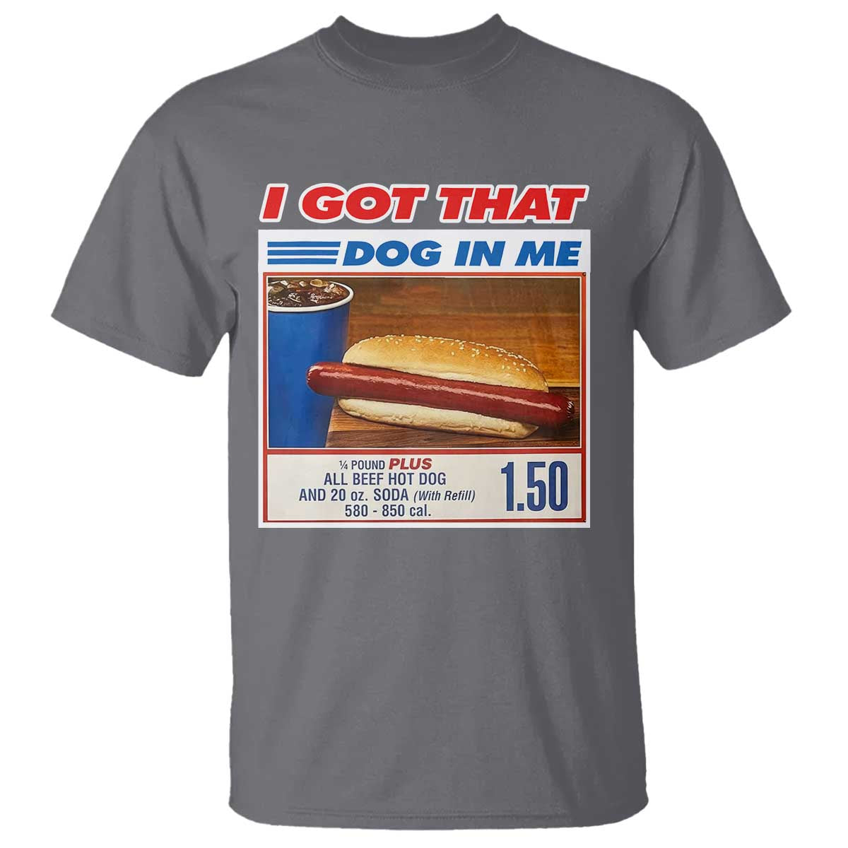 I Got That Dog In Me T Shirt Keep 150 Dank Meme Hot Dog Combo TS10 Charcoal Print Your Wear
