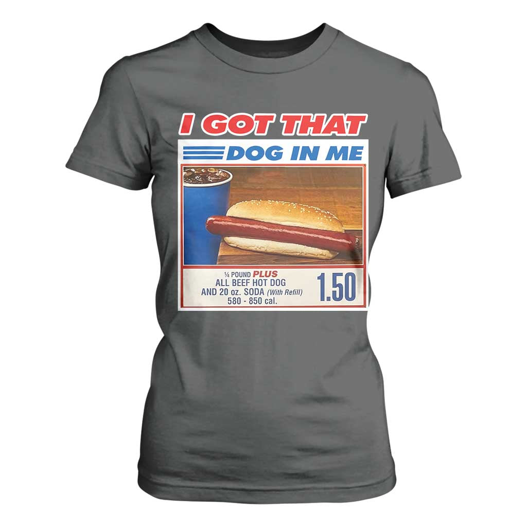 I Got That Dog In Me T Shirt For Women Keep 150 Dank Meme Hot Dog Combo TS10 Dark Heather Print Your Wear