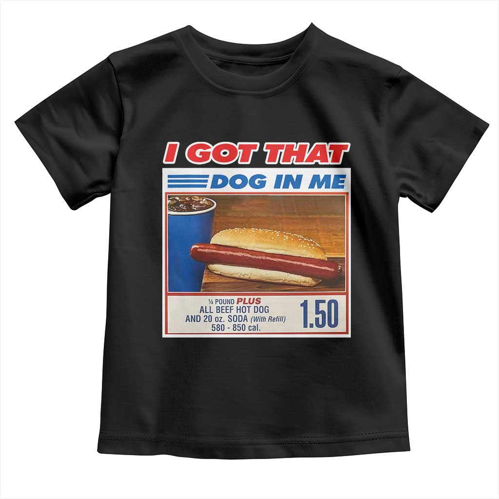 I Got That Dog In Me Toddler T Shirt Keep 150 Dank Meme Hot Dog Combo TS10 Black Print Your Wear