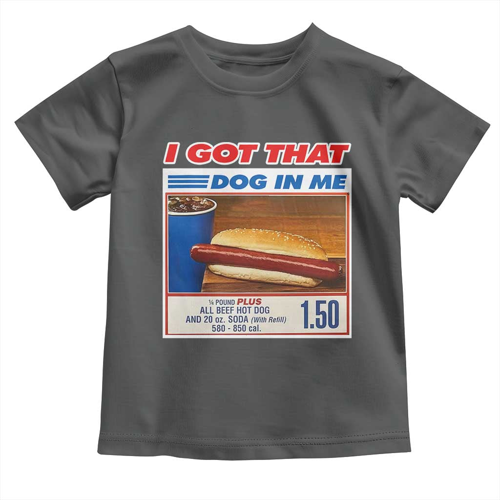 I Got That Dog In Me Toddler T Shirt Keep 150 Dank Meme Hot Dog Combo TS10 Dark Heather Print Your Wear