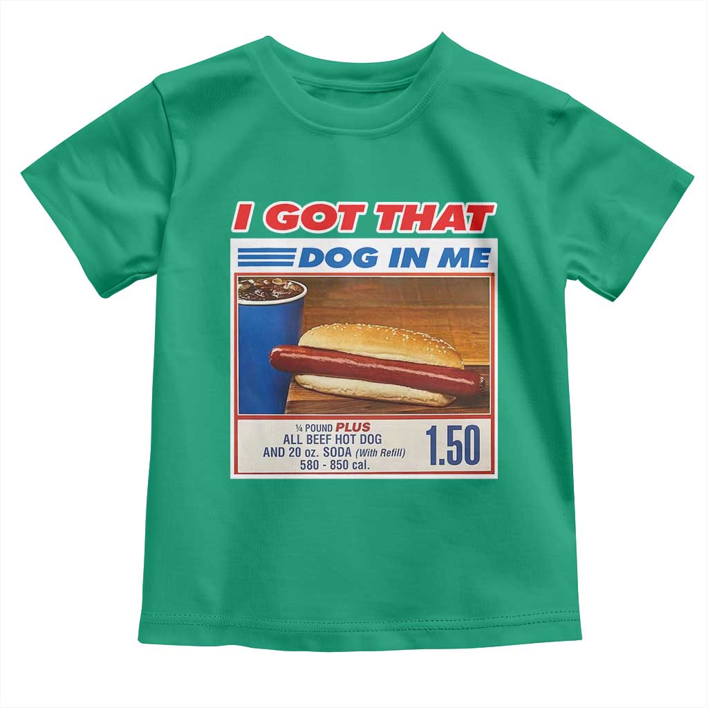 I Got That Dog In Me Toddler T Shirt Keep 150 Dank Meme Hot Dog Combo TS10 Irish Green Print Your Wear