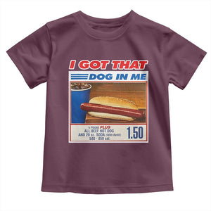 I Got That Dog In Me Toddler T Shirt Keep 150 Dank Meme Hot Dog Combo TS10 Maroon Print Your Wear