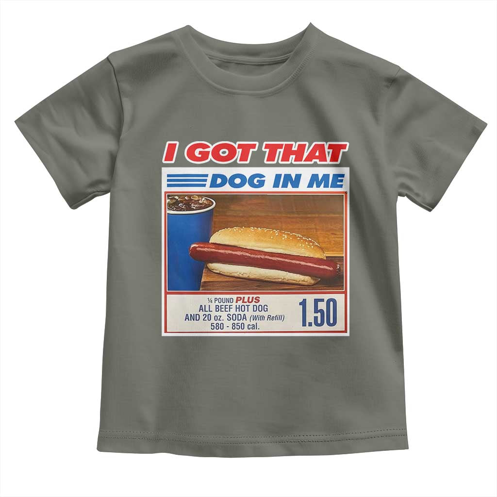 I Got That Dog In Me Toddler T Shirt Keep 150 Dank Meme Hot Dog Combo TS10 Military Green Print Your Wear