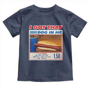 I Got That Dog In Me Toddler T Shirt Keep 150 Dank Meme Hot Dog Combo TS10 Navy Print Your Wear