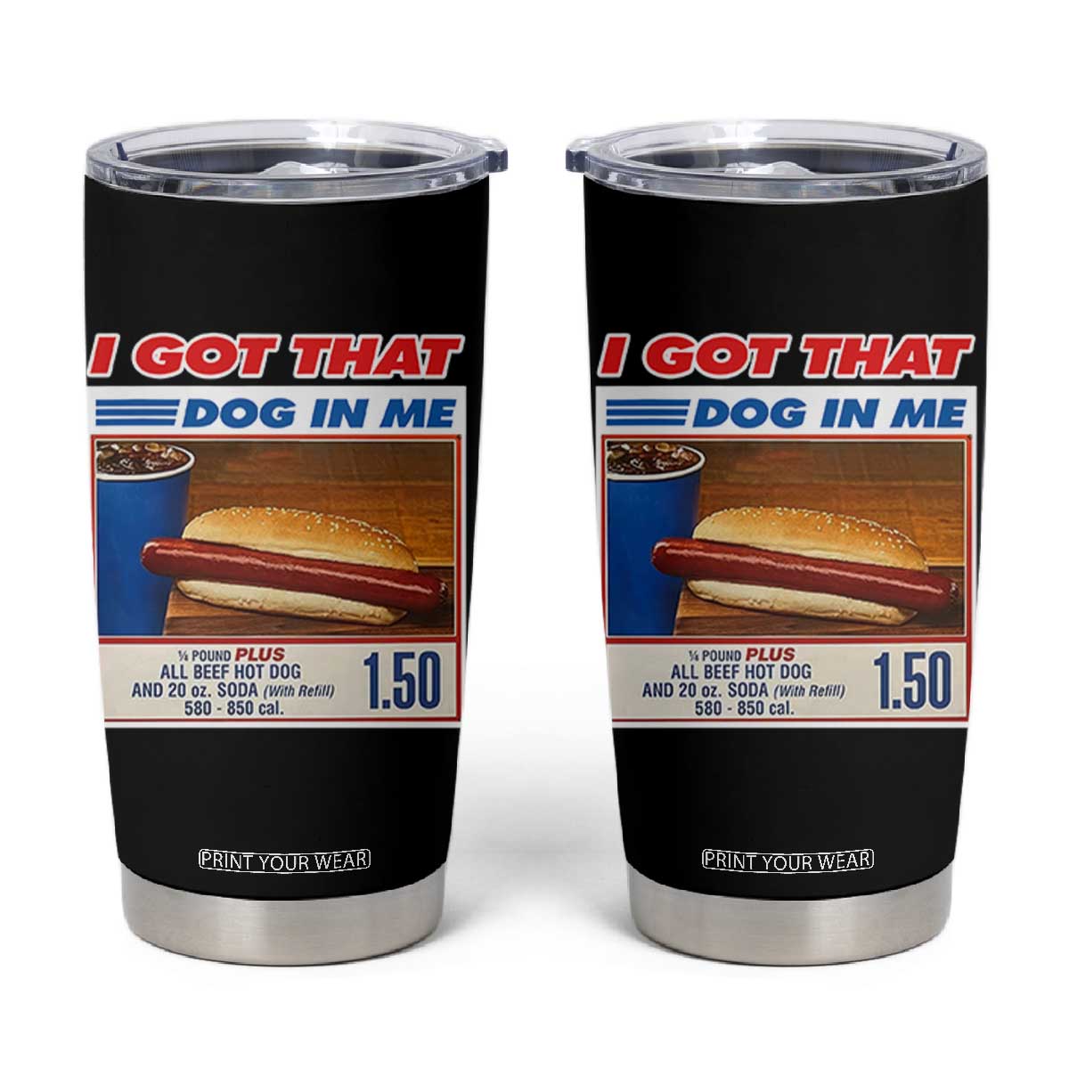 I Got That Dog In Me Tumbler Cup Keep 150 Dank Meme Hot Dog Combo TS10 Black Print Your Wear