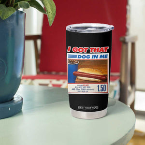 I Got That Dog In Me Tumbler Cup Keep 150 Dank Meme Hot Dog Combo TS10 Print Your Wear