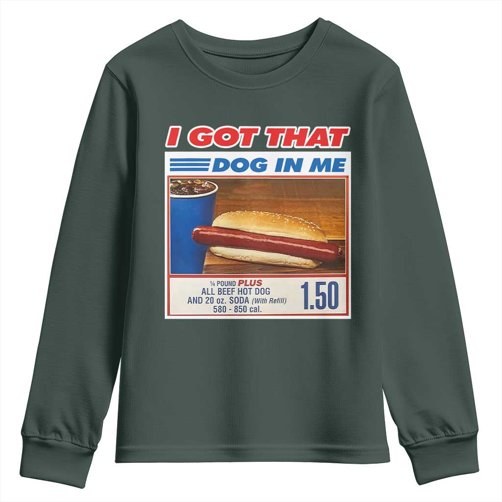 I Got That Dog In Me Youth Sweatshirt Keep 150 Dank Meme Hot Dog Combo TS10 Dark Forest Green Print Your Wear