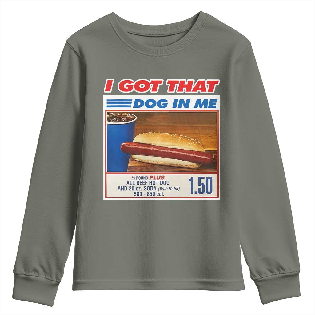 I Got That Dog In Me Youth Sweatshirt Keep 150 Dank Meme Hot Dog Combo TS10 Military Green Print Your Wear