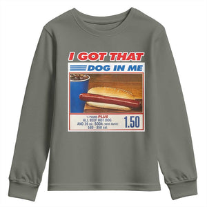 I Got That Dog In Me Youth Sweatshirt Keep 150 Dank Meme Hot Dog Combo TS10 Military Green Print Your Wear
