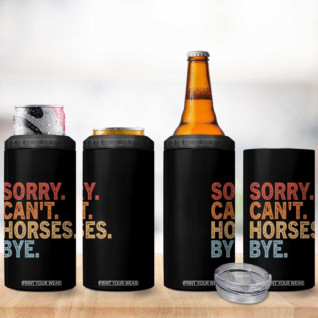 Sorry Cant Horses Bye 4 in 1 Can Cooler Tumbler Fun Horse Lover Humor TS10 Print Your Wear