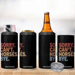 Sorry Cant Horses Bye 4 in 1 Can Cooler Tumbler Fun Horse Lover Humor TS10 Print Your Wear