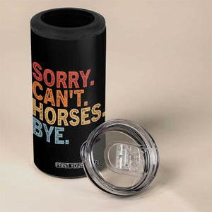 Sorry Cant Horses Bye 4 in 1 Can Cooler Tumbler Fun Horse Lover Humor TS10 Print Your Wear