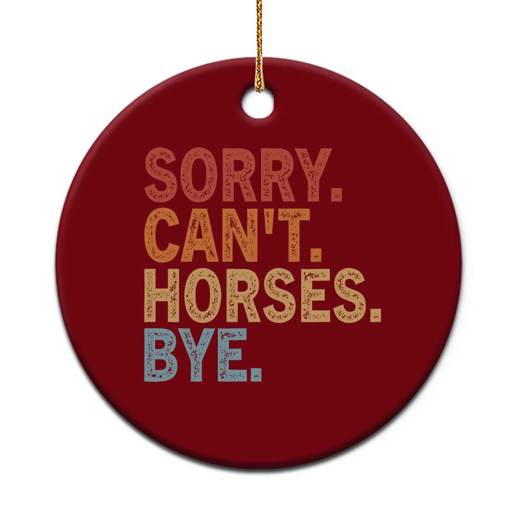 Sorry Cant Horses Bye Ceramic Ornament Fun Horse Lover Humor TS10 1pc Red Print Your Wear