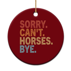 Sorry Cant Horses Bye Ceramic Ornament Fun Horse Lover Humor TS10 1pc Red Print Your Wear
