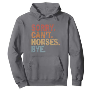 Sorry Cant Horses Bye Hoodie Fun Horse Lover Humor TS10 Charcoal Print Your Wear