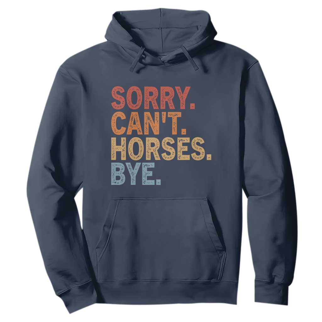 Sorry Cant Horses Bye Hoodie Fun Horse Lover Humor TS10 Navy Print Your Wear