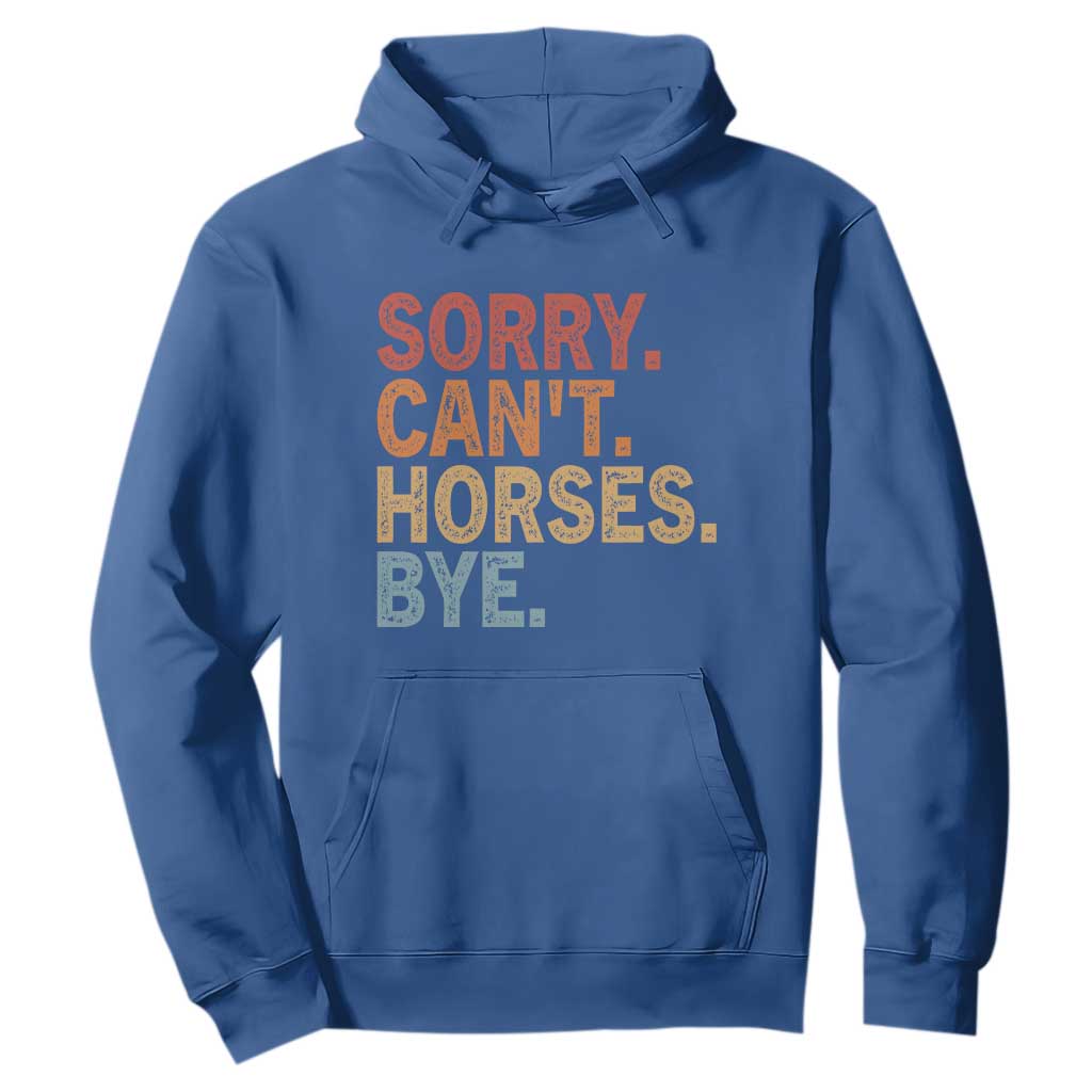 Sorry Cant Horses Bye Hoodie Fun Horse Lover Humor TS10 Royal Blue Print Your Wear