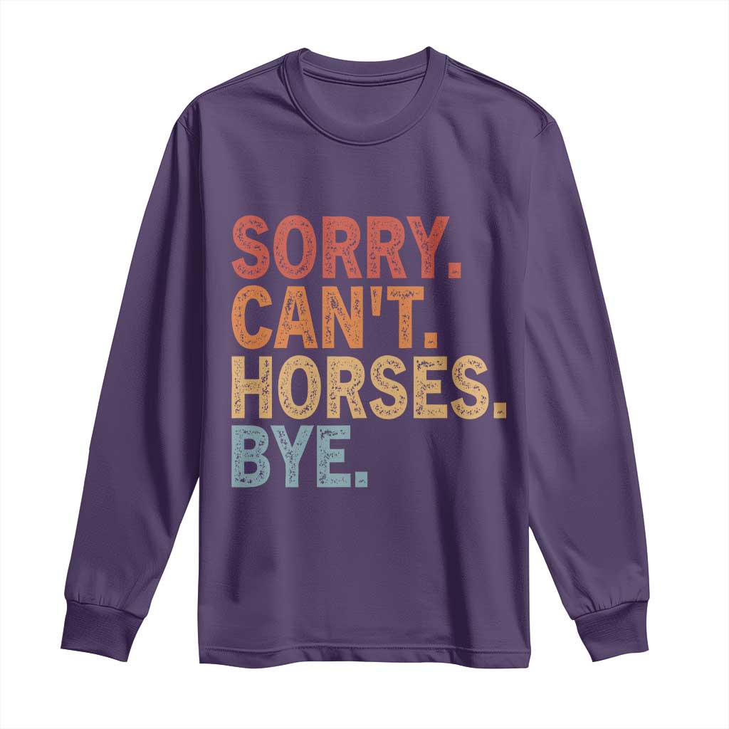 Sorry Cant Horses Bye Long Sleeve Shirt Fun Horse Lover Humor TS10 Purple Print Your Wear