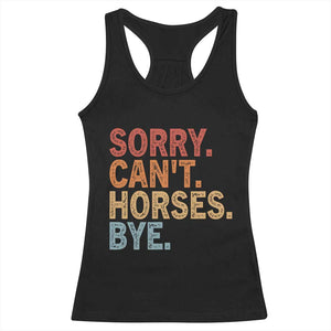 Sorry Cant Horses Bye Racerback Tank Top Fun Horse Lover Humor TS10 Black Print Your Wear