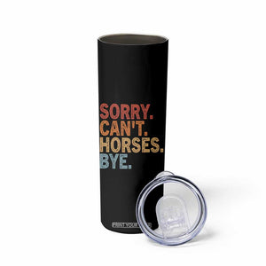 Sorry Cant Horses Bye Skinny Tumbler Fun Horse Lover Humor TS10 Print Your Wear