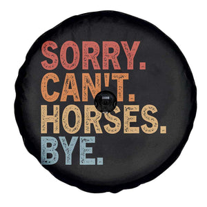 Sorry Cant Horses Bye Spare Tire Cover Fun Horse Lover Humor TS10 Print Your Wear