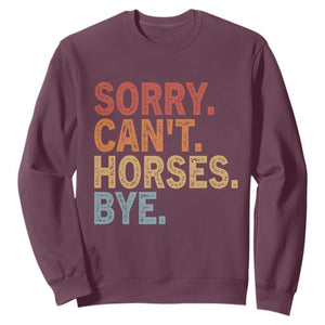 Sorry Cant Horses Bye Sweatshirt Fun Horse Lover Humor TS10 Maroon Print Your Wear