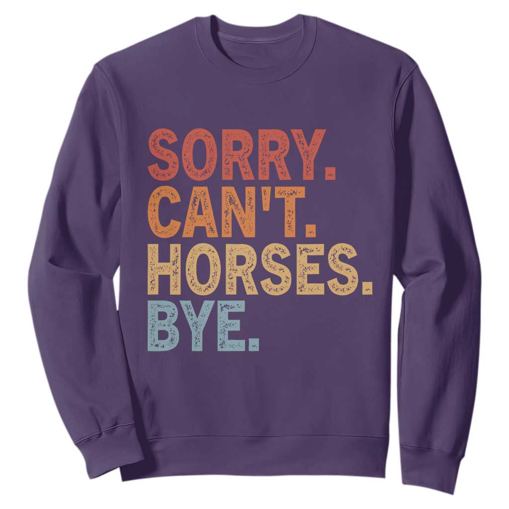 Sorry Cant Horses Bye Sweatshirt Fun Horse Lover Humor TS10 Purple Print Your Wear