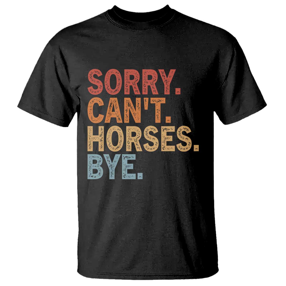 Sorry Cant Horses Bye T Shirt Fun Horse Lover Humor TS10 Black Print Your Wear