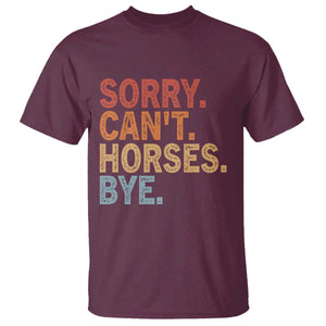 Sorry Cant Horses Bye T Shirt Fun Horse Lover Humor TS10 Maroon Print Your Wear