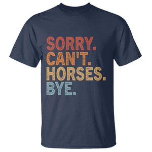 Sorry Cant Horses Bye T Shirt Fun Horse Lover Humor TS10 Navy Print Your Wear
