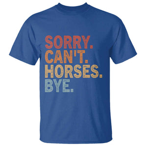 Sorry Cant Horses Bye T Shirt Fun Horse Lover Humor TS10 Royal Blue Print Your Wear