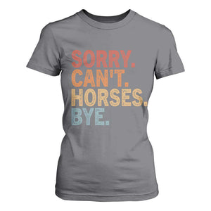 Sorry Cant Horses Bye T Shirt For Women Fun Horse Lover Humor TS10 Charcoal Print Your Wear