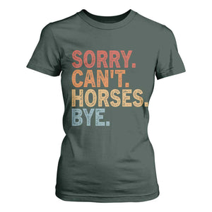 Sorry Cant Horses Bye T Shirt For Women Fun Horse Lover Humor TS10 Dark Forest Green Print Your Wear