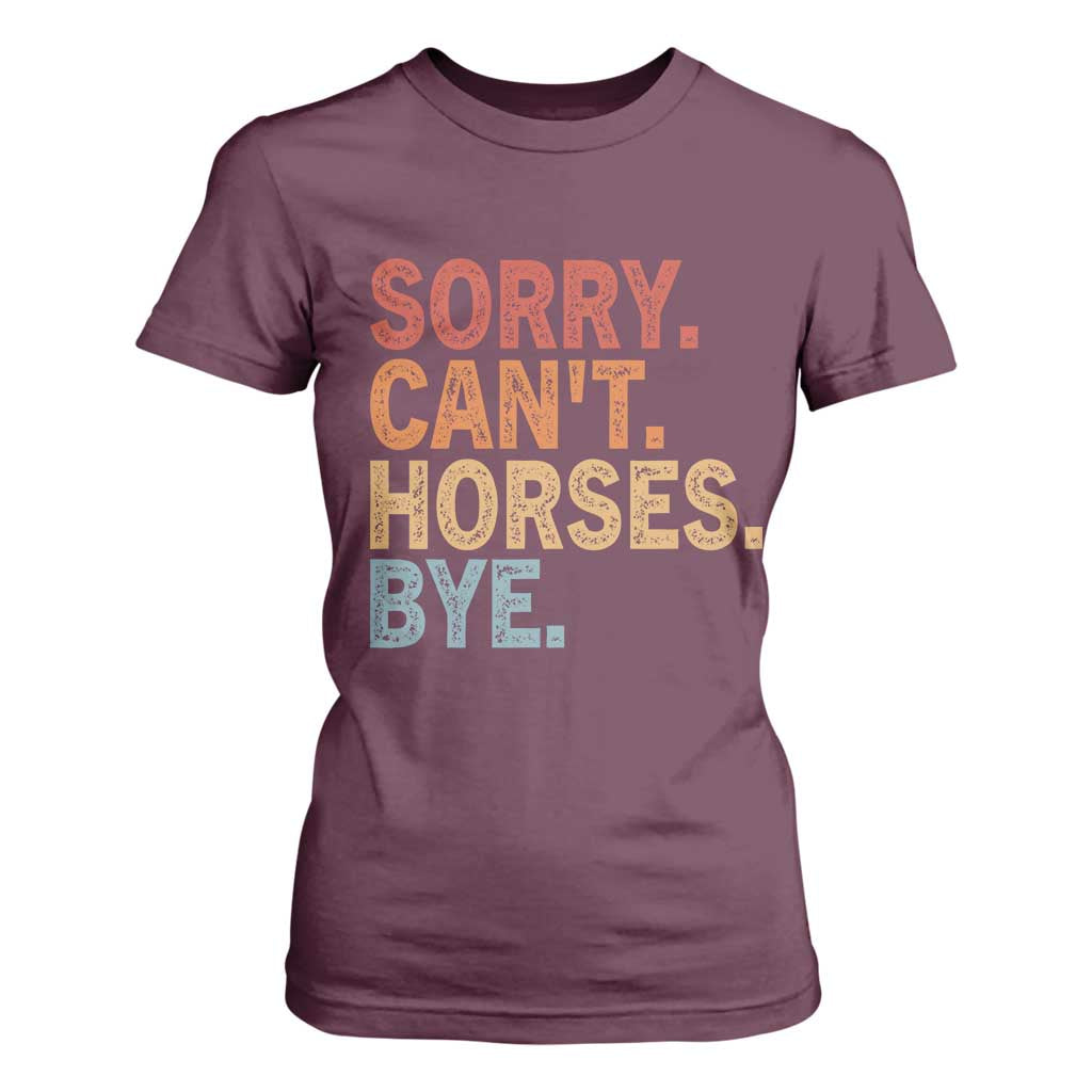 Sorry Cant Horses Bye T Shirt For Women Fun Horse Lover Humor TS10 Maroon Print Your Wear