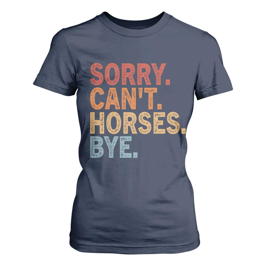 Sorry Cant Horses Bye T Shirt For Women Fun Horse Lover Humor TS10 Navy Print Your Wear