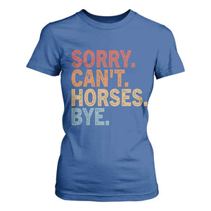 Sorry Cant Horses Bye T Shirt For Women Fun Horse Lover Humor TS10 Royal Blue Print Your Wear