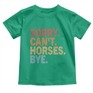 Sorry Cant Horses Bye Toddler T Shirt Fun Horse Lover Humor TS10 Irish Green Print Your Wear