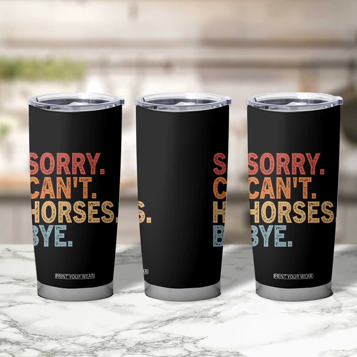 Sorry Cant Horses Bye Tumbler Cup Fun Horse Lover Humor TS10 Print Your Wear