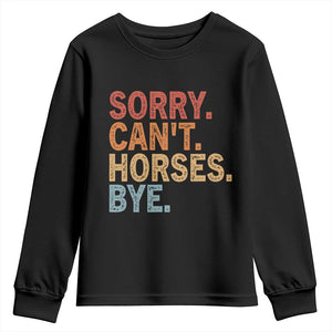 Sorry Cant Horses Bye Youth Sweatshirt Fun Horse Lover Humor TS10 Black Print Your Wear