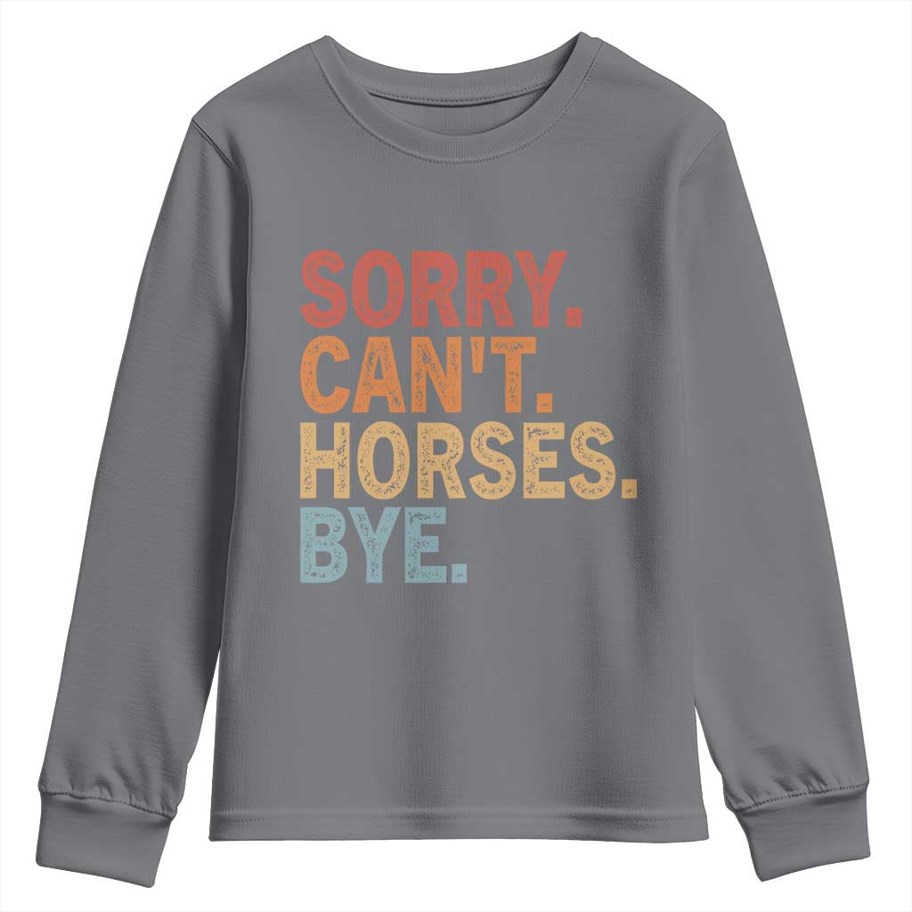 Sorry Cant Horses Bye Youth Sweatshirt Fun Horse Lover Humor TS10 Charcoal Print Your Wear