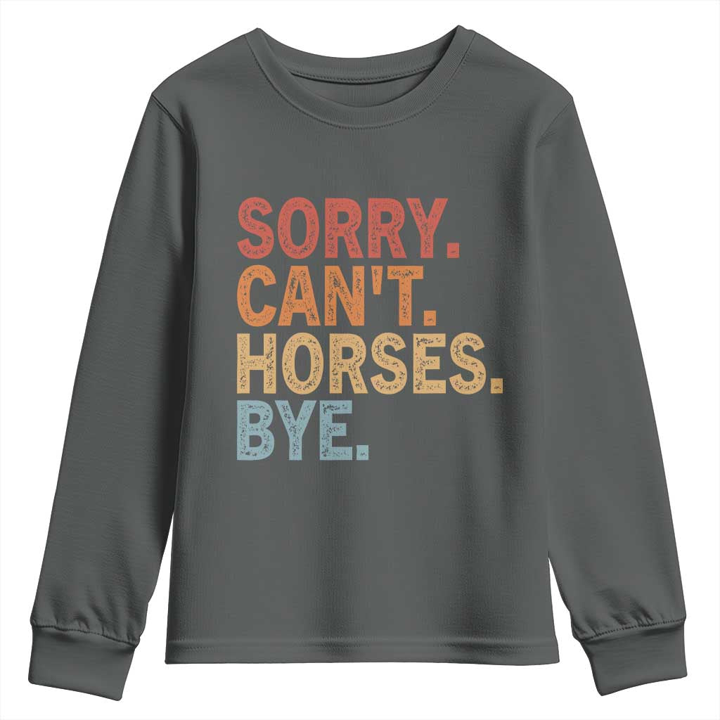 Sorry Cant Horses Bye Youth Sweatshirt Fun Horse Lover Humor TS10 Dark Heather Print Your Wear