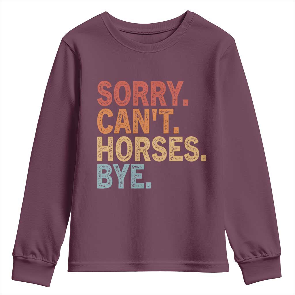 Sorry Cant Horses Bye Youth Sweatshirt Fun Horse Lover Humor TS10 Maroon Print Your Wear