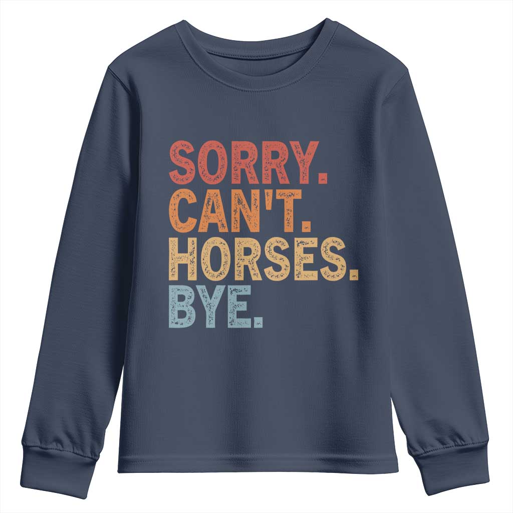 Sorry Cant Horses Bye Youth Sweatshirt Fun Horse Lover Humor TS10 Navy Print Your Wear