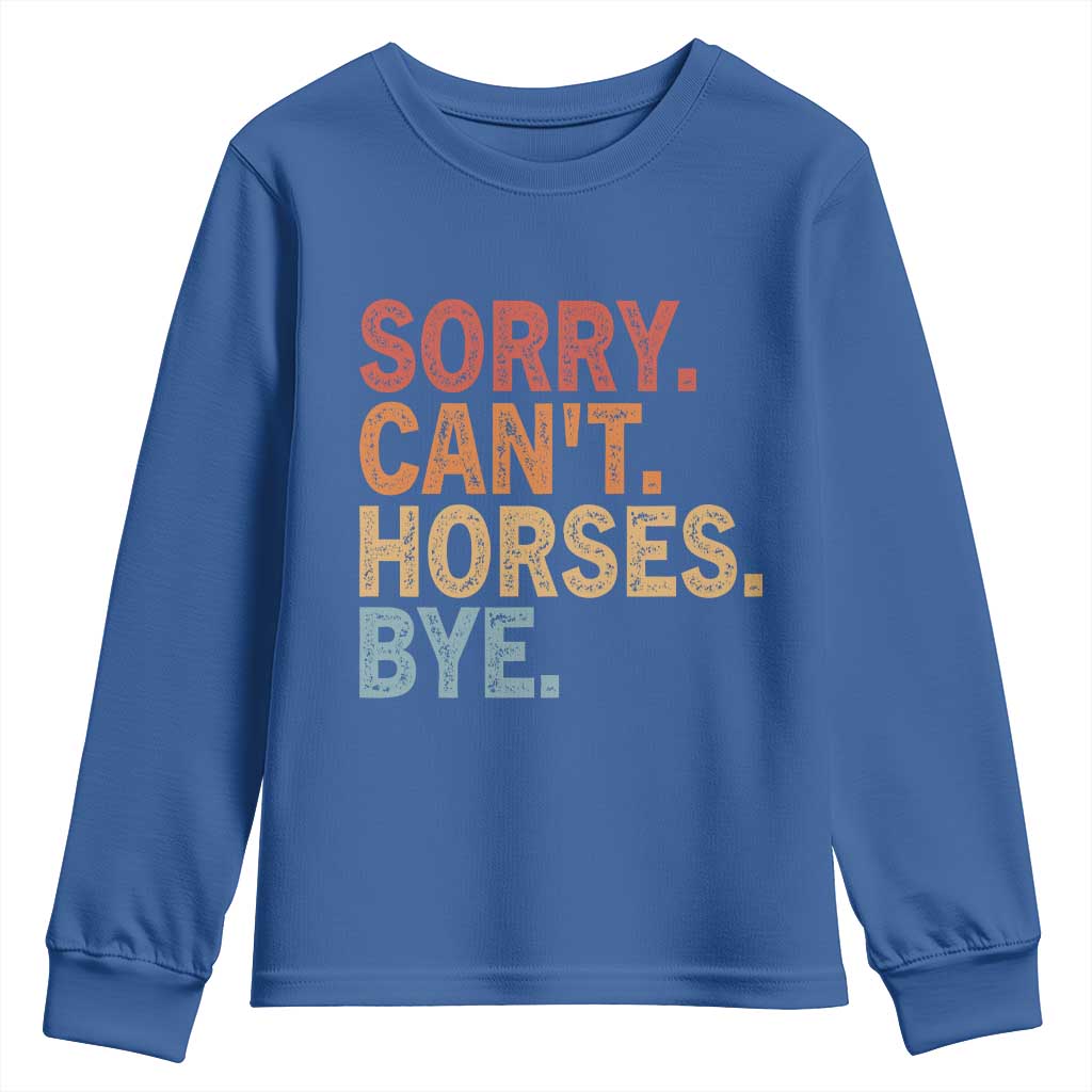 Sorry Cant Horses Bye Youth Sweatshirt Fun Horse Lover Humor TS10 Royal Blue Print Your Wear
