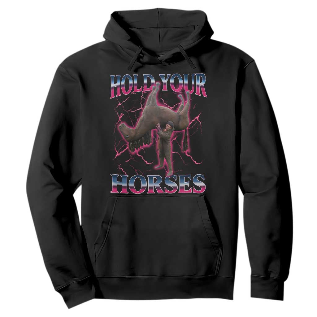 Hold Your Horses Funny Meme Hoodie Vintage 90s Style Bootleg Graphic TS10 Black Print Your Wear